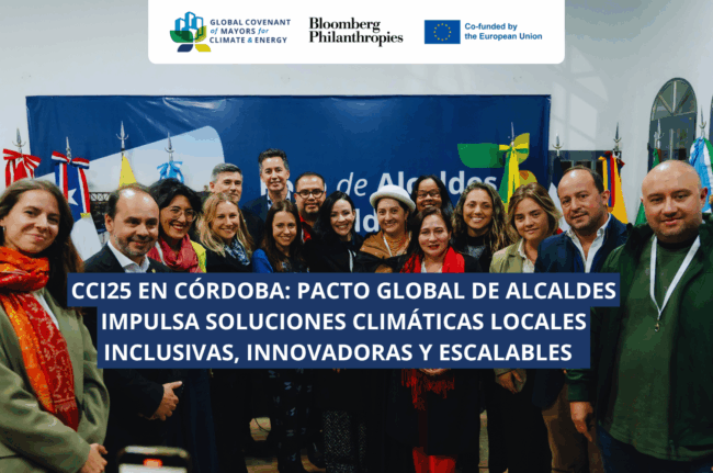 CCI25 en Córdoba: Pacto Global de Alcaldes impulsa soluciones climáticas locales inclusivas, innovadoras y escalables