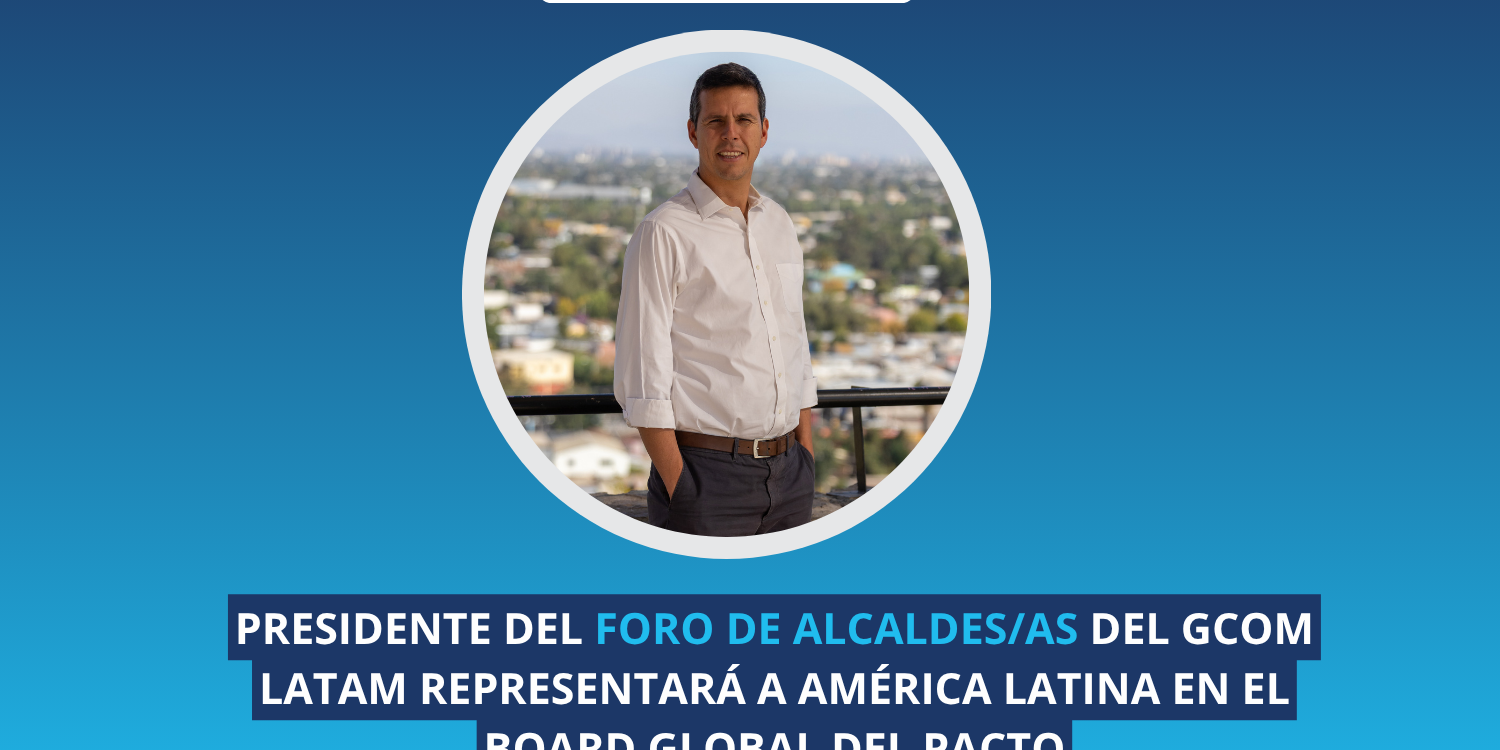 Presidente del Foro de Alcaldes/as del GCoM Latam representará a América Latina en el Board global del Pacto